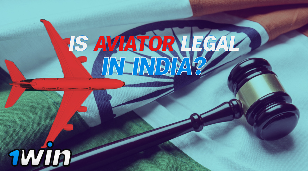Legal status of the game Aviator from 1win in India.